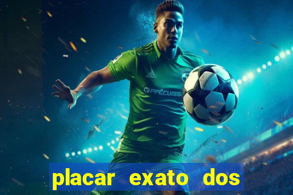 placar exato dos jogos de hoje 365